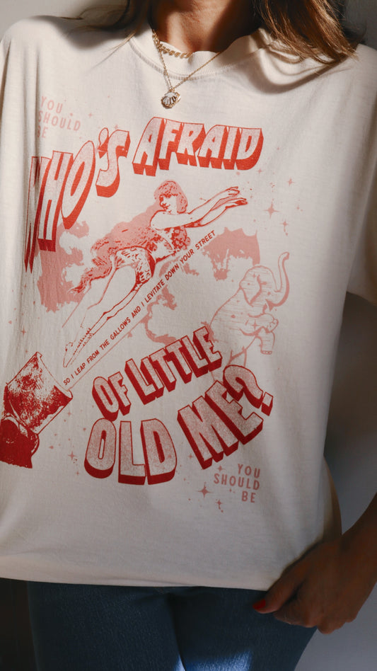 Who's Afraid of Little Old Me Tee